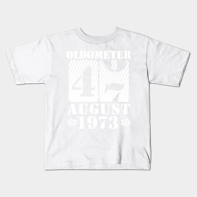 Oldometer 47 Years Old Was Born In August 1973 Happy Birthday To Me You Kids T-Shirt by DainaMotteut